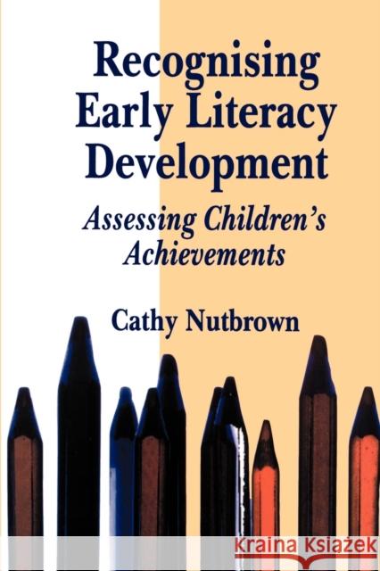 Recognising Early Literacy Development: Assessing Children's Achievements Nutbrown, Cathy 9781853963667