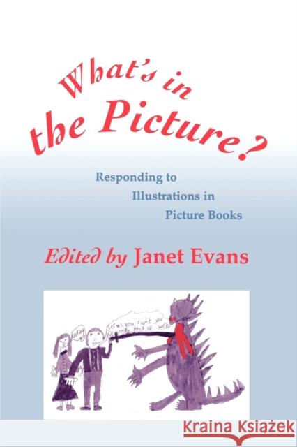 What's in the Picture?: Responding to Illustrations in Picture Books Evans, Janet 9781853963797 Paul Chapman Publishing