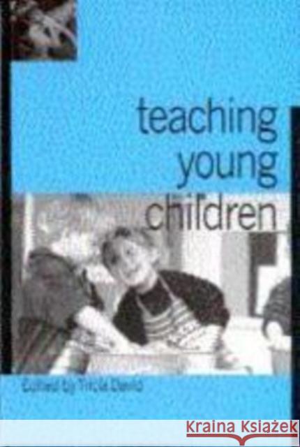 Teaching Young Children Tricia David Tricia David 9781853963964 Paul Chapman Publishing