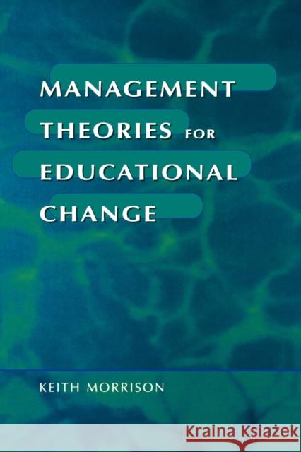 Management Theories for Educational Change Keith Morrison 9781853964046