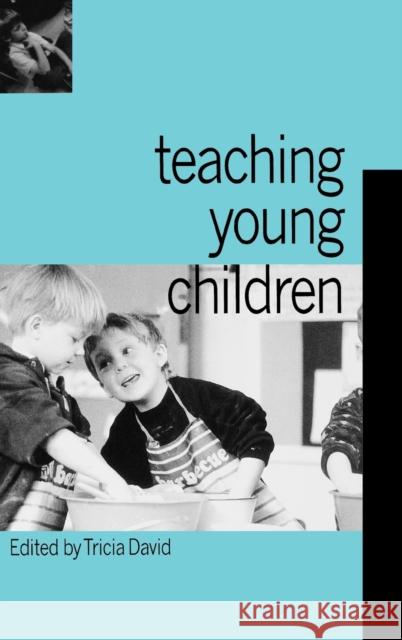 Teaching Young Children Tricia David Tricia David 9781853964398 Paul Chapman Publishing