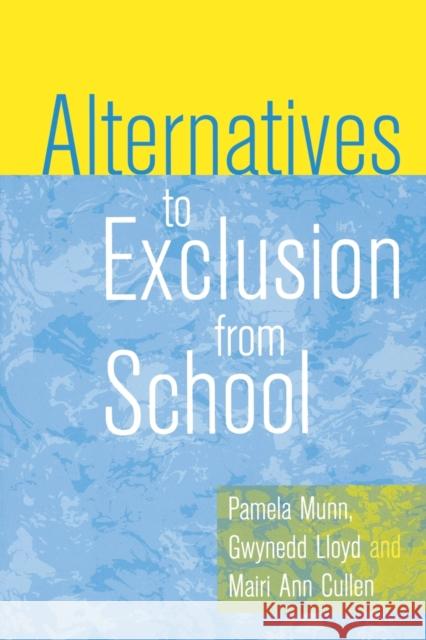 Alternatives to Exclusion from School Pamela Munn Gwynedd Lloyd Mairi Ann Cullen 9781853964572 Paul Chapman Publishing