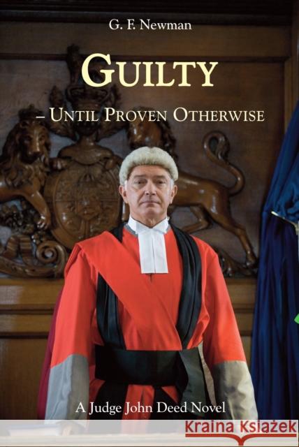 Guilty - Until Proven Otherwise: A Judge John Deed Novel GF Newman 9781853982002