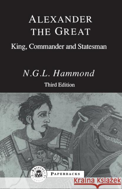 Alexander the Great: King, Commander and Statesman Hammond, N. G. L. 9781853990687 Duckworth Publishing