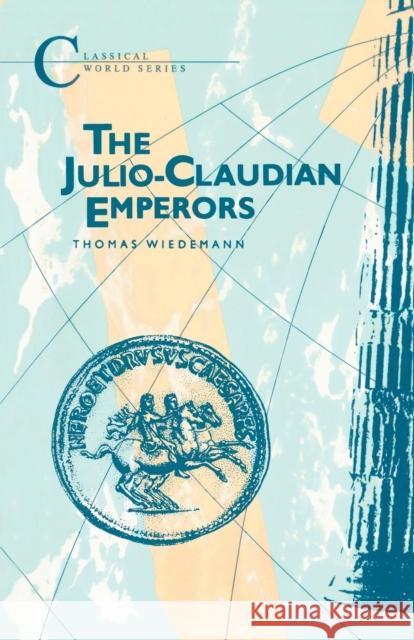 Julio-Claudian Emperors Thomas Wiedemann T. Wiedemann 9781853991172