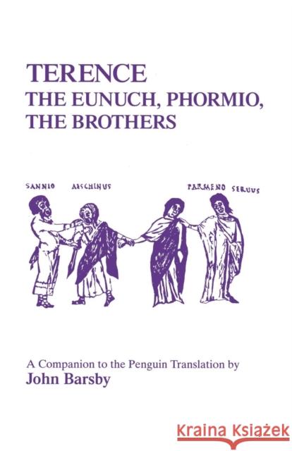 Terence: Eunuch, Phormio, the Brothers: A Companion to the Penguin Translation Barsby, John 9781853991257 Duckworth Publishers