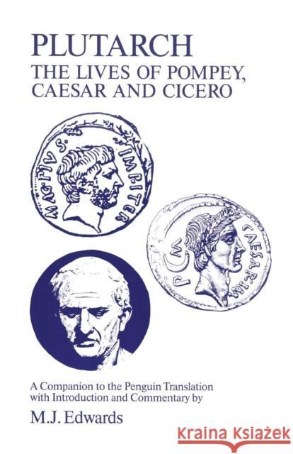 Plutarch: Lives of Pompey, Caesar and Cicero: A Companion to the Penguin Translation Edwards, M. J. 9781853991288 Duckworth Publishers