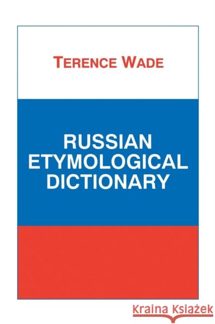 Russian Etymological Dictionary Terence R. Wade 9781853994142 Duckworth Publishers