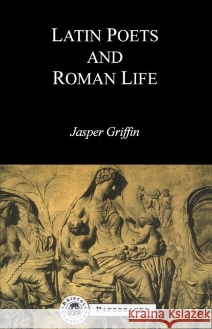 Latin Poets and Roman Life Jasper Griffin 9781853994302 Duckworth Publishers