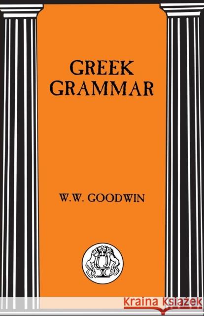 Greek Grammar W. W. Goodwin William Watson Goodwin 9781853995224 Duckworth Publishers