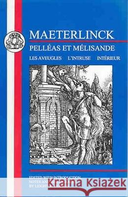 Maeterlinck: Pelléas Et Melisande, with Les Aveugles, l'Intruse, Intérieur Maeterlinck, Maurice 9781853995514 Duckworth Publishers