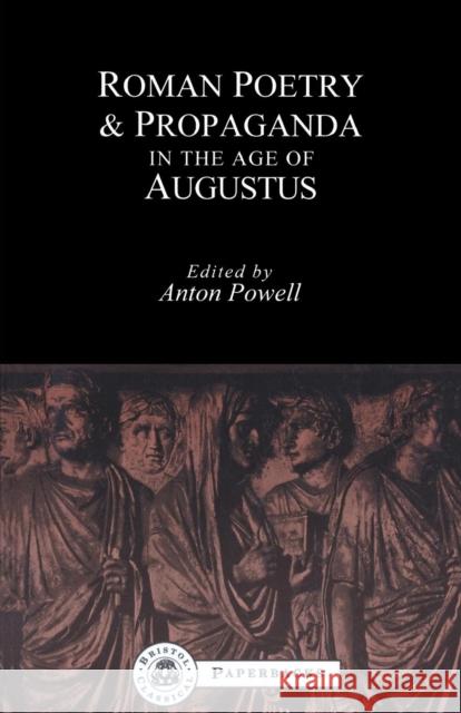 Roman Poetry and Propaganda in the Age of Augustus Anton Powell Anton Powell 9781853995521 Duckworth Publishers