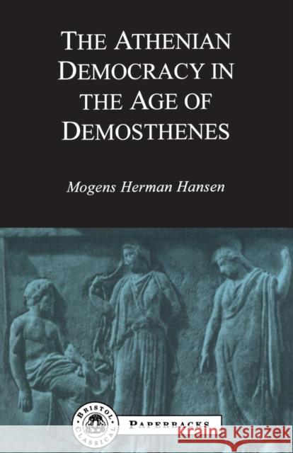 Athenian Democracy in the Age of Demosthenes Mogens Herman Hansen 9781853995859