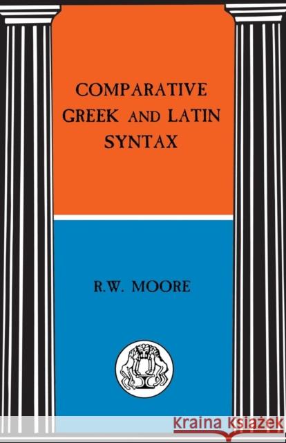 Comparative Greek and Latin Syntax R. W. Moore 9781853995989 Duckworth Publishers