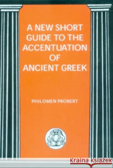 New Short Guide to the Accentuation of Ancient Greek Probert, Philomen 9781853995996 Duckworth Publishers