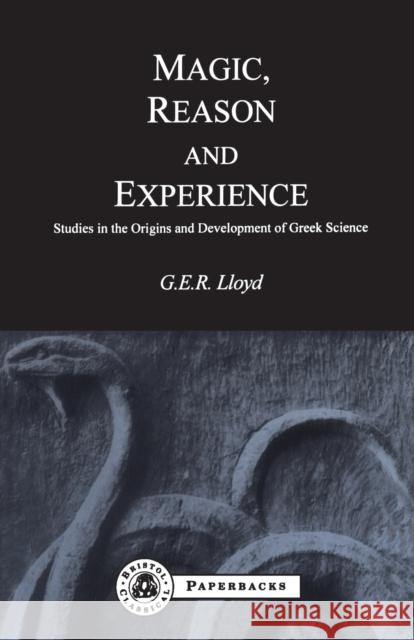 Magic, Reason and Experience Geoffrey E. R. Lloyd G. E. R. Lloyd 9781853996023