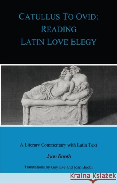 Catullus to Ovid: Reading Latin Love Elegy Lee, Guy 9781853996061 Duckworth Publishers