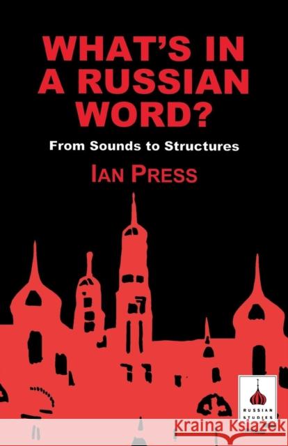 What's in a Russian Word?: From Sounds to Structures Press, Ian 9781853996153 GERALD DUCKWORTH & CO LTD