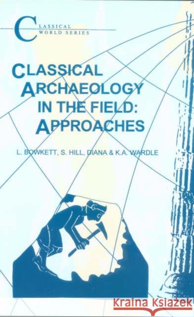 Classical Archaeology in the Field: Approaches Wardle, Diana 9781853996177 0