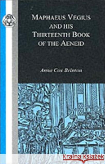 Maphaeus Vegius and His Thirteenth Book of the Aeneid Maphaeus Vegius Anna Cox Brinton 9781853996290 Duckworth Publishers