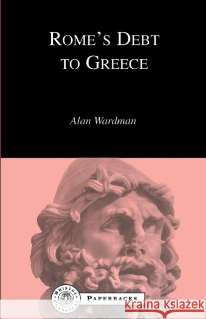 Rome's Debt to Greece Alan Wardman 9781853996306 Duckworth Publishers