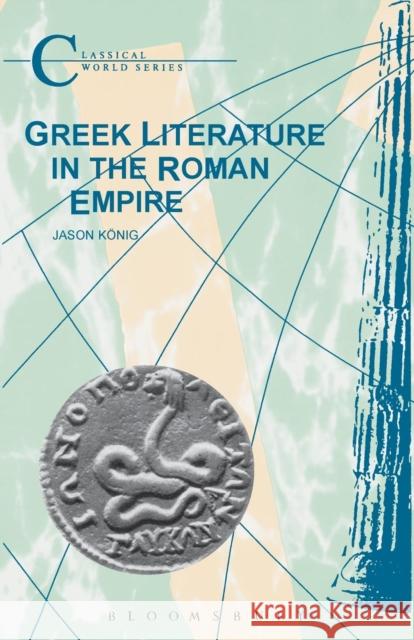 Greek Literature in the Roman Empire Jason Konig 9781853997136 Duckworth Publishing