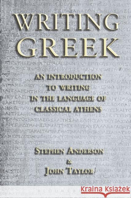 Writing Greek: An Introduction to Writing in the Language of Classical Athens Dr John (Lecturer in Classics, University of Manchester, previously Tonbridge School, UK) Taylor 9781853997174 Duckworth Publishing