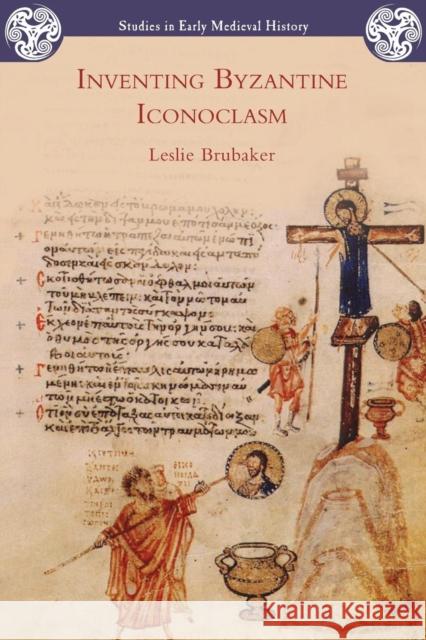 Inventing Byzantine Iconoclasm Leslie Brubaker 9781853997501