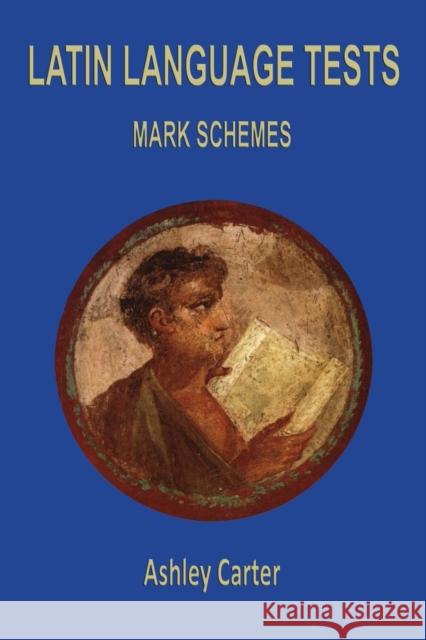 Latin Language Tests: Mark Schemes: Mark Schemes Carter, Ashley 9781853997525