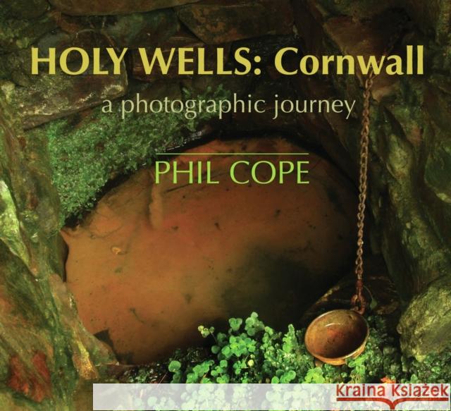 Holy Wells: Cornwall Phil Cope 9781854115287 Poetry Wales Press