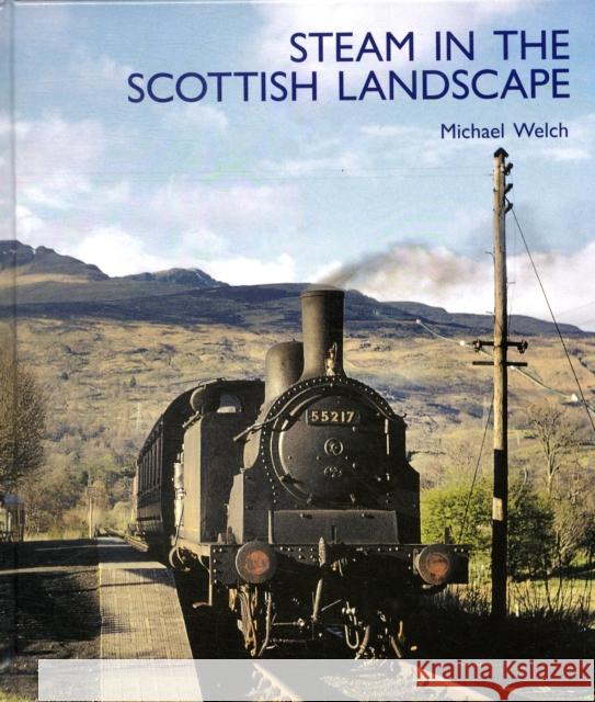 Steam in the Scottish Landscape Michael Welch 9781854143327