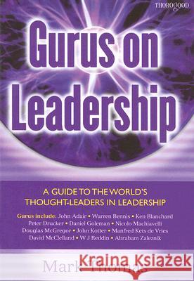 Gurus on Leadership: A Guide to the World's Thought Leaders in Leadership Thomas, Mark 9781854183514