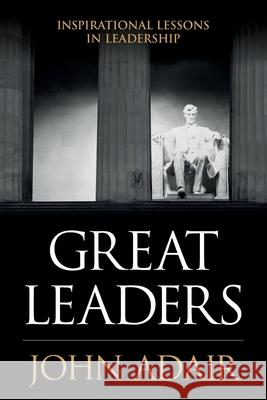 Great Leaders: Inspirational Lessons in Leadership John Adair 9781854189172 Thorogood