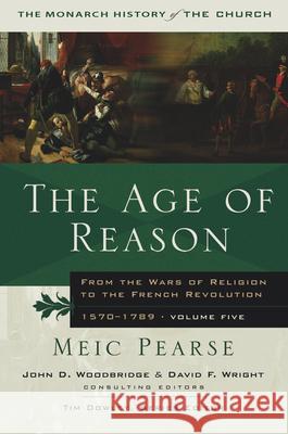 The Age of Reason: From the Wars of Religion to the French Revolution, 1570-1789 Pearse, Meic 9781854247711 LION PUBLISHING PLC