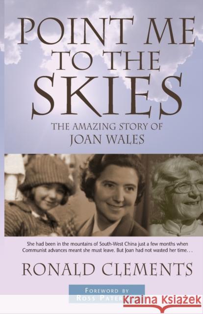 Point Me to the Skies: The Amazing Story of Joan Wales Clements, Ronald 9781854248046 MONARCH BOOKS