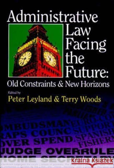 Administrative Law Facing the Future : Old Constraints and New Horizons  9781854316899 BLACKSTONE PRESS LTD