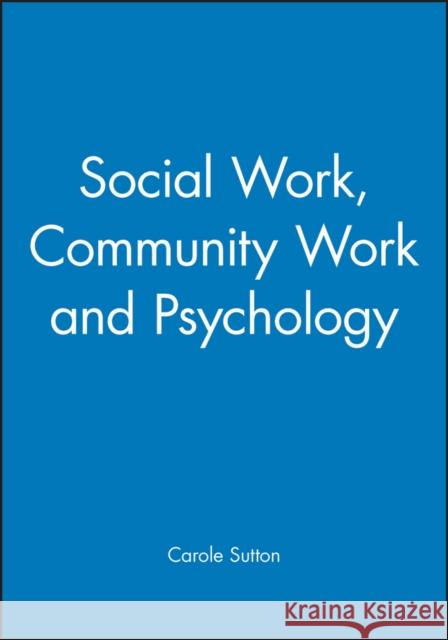Social Work, Community Work and Psychology Carole Sutton 9781854331106 BLACKWELL PUBLISHERS