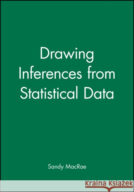 Drawing Inferences from Statistical Data Sandy MacRae 9781854331168 Blackwell Publishers
