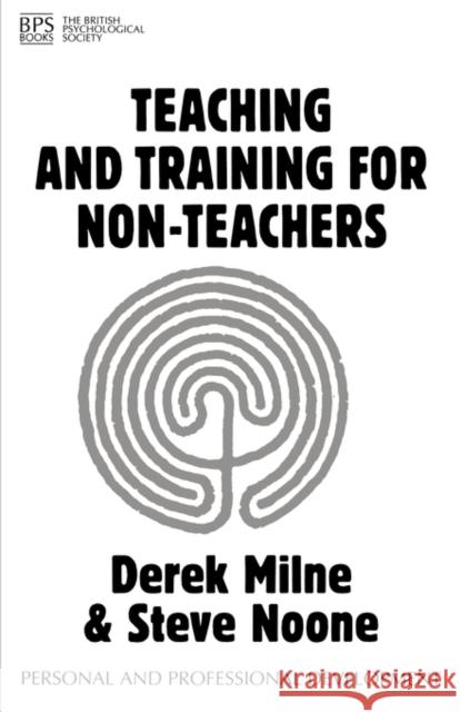 Teaching and Training for Non-Teachers Derek Milne Steve Noone 9781854331847 Bps Books British Psychological Society