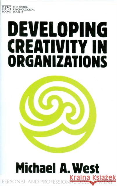 Developing Creativity in Organisations Michael West 9781854332295 Bps Books British Psychological Society