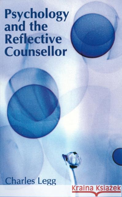 Psychology and the Reflective Counsellor Charles R. Legg 9781854332615