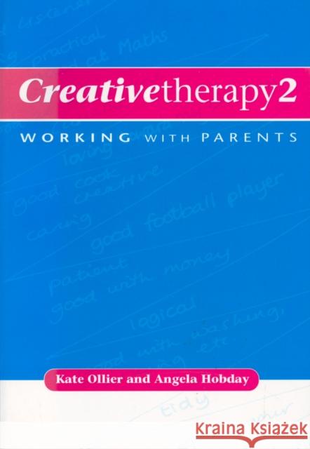 Creative Therapy 2: Working with Parents Ollier, Kate 9781854333001 Wiley-Blackwell
