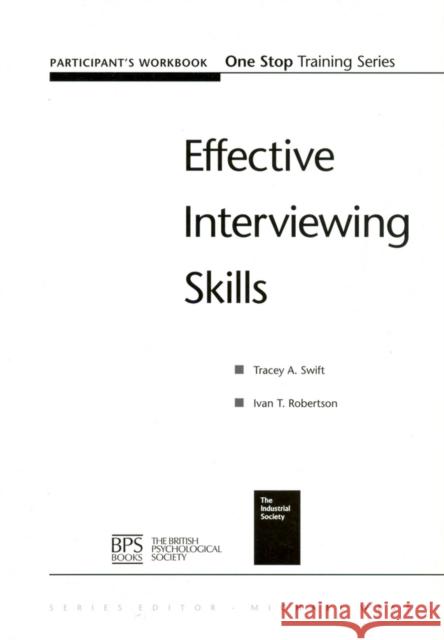 Effective Interviewing Skills Participant Workbook Tracey A. Swift Ivan T. Robertson 9781854333049