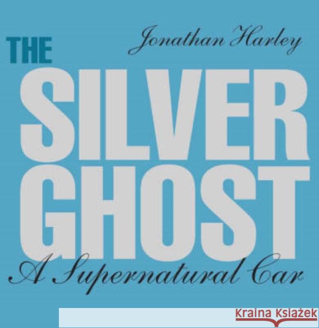 The Silver Ghost: A Supernatural Car Jonathan Harley 9781854432285 Dalton Watson Fine Books