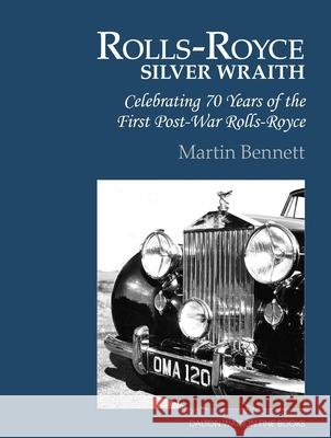 Rolls-Royce Silver Wraith, 1: Celebrating 70 Years of the First Post-War Rolls-Royce Bennett, Martin 9781854432889
