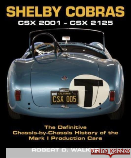 Shelby Cobras: Csx 2001-Csx 2125 the Definitive Chassis-By-Chassis History of the Mark I Production Cars Walker, Robert 9781854433114