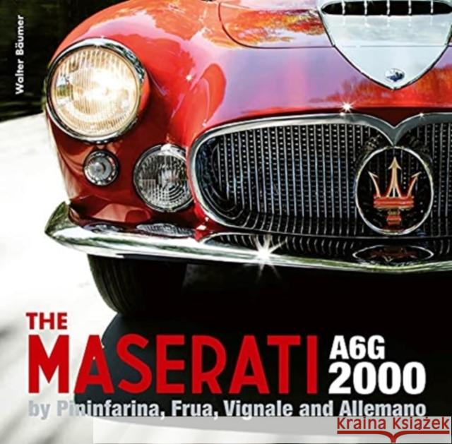 The Maserati A6g 2000: Pininfarina, Frua, Vignale, and Allemano Bäumer, Walter 9781854433145