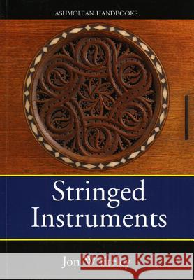 Stringed Instruments : Viols, Violins, Citterns and Guitars in the Ashmolean Museum Ashmolean Museum                         Ashmolean Museum 9781854442000 Ashmolean Museum