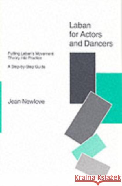 Laban for Actors and Dancers: Putting Laban's Movement Theory into Practice - A Step-by-Step Guide Jean Newlove 9781854591609 Nick Hern Books