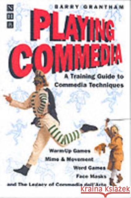 Playing Commedia: A Training Guide to Commedia Techniques Grantham, Barry 9781854594662